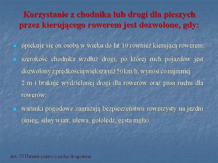 Korzystanie z chodnika lub drogi dla pieszych przez kierującego rowerem jest dozwolone, gdy: n