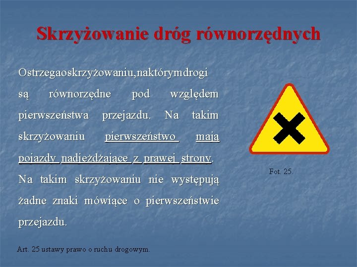 Skrzyżowanie dróg równorzędnych Ostrzega o oskrzyżowaniu, na na którym drogi są równorzędne pod względem