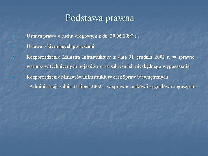 Podstawa prawna 1. Ustawa prawo o ruchu drogowym z dn. 20. 06. 1997 r.