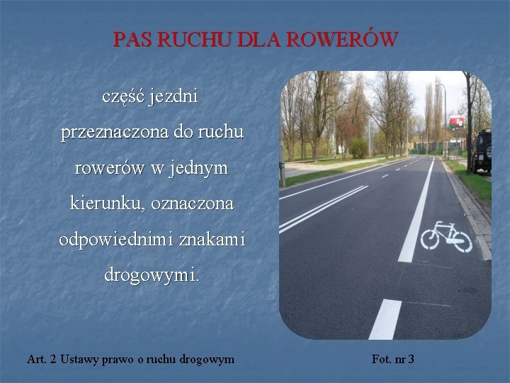 PAS RUCHU DLA ROWERÓW część jezdni przeznaczona do ruchu rowerów w jednym kierunku, oznaczona