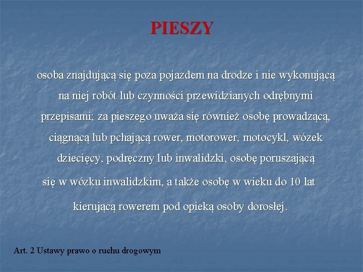 PIESZY osoba znajdującą się poza pojazdem na drodze i nie wykonującą na niej robót