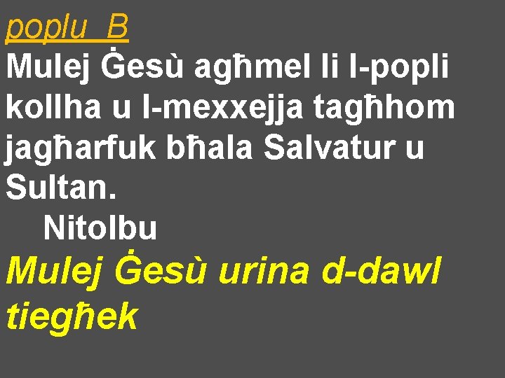 poplu B Mulej Ġesù agħmel li l-popli kollha u l-mexxejja tagħhom jagħarfuk bħala Salvatur