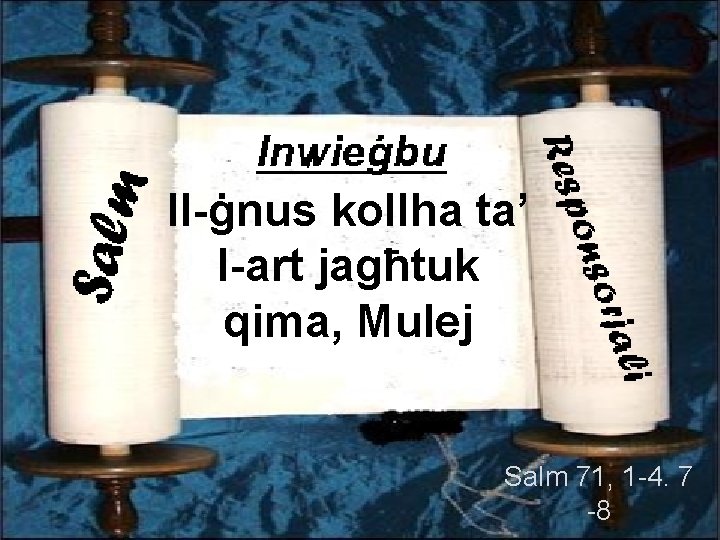 Il-ġnus kollha ta’ l-art jagħtuk qima, Mulej Salm 71, 1 -4. 7 -8 