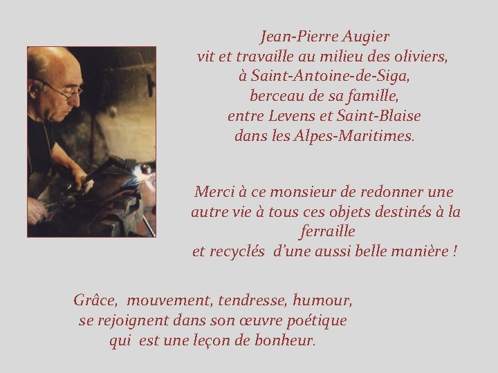 Jean-Pierre Augier vit et travaille au milieu des oliviers, à Saint-Antoine-de-Siga, berceau de sa