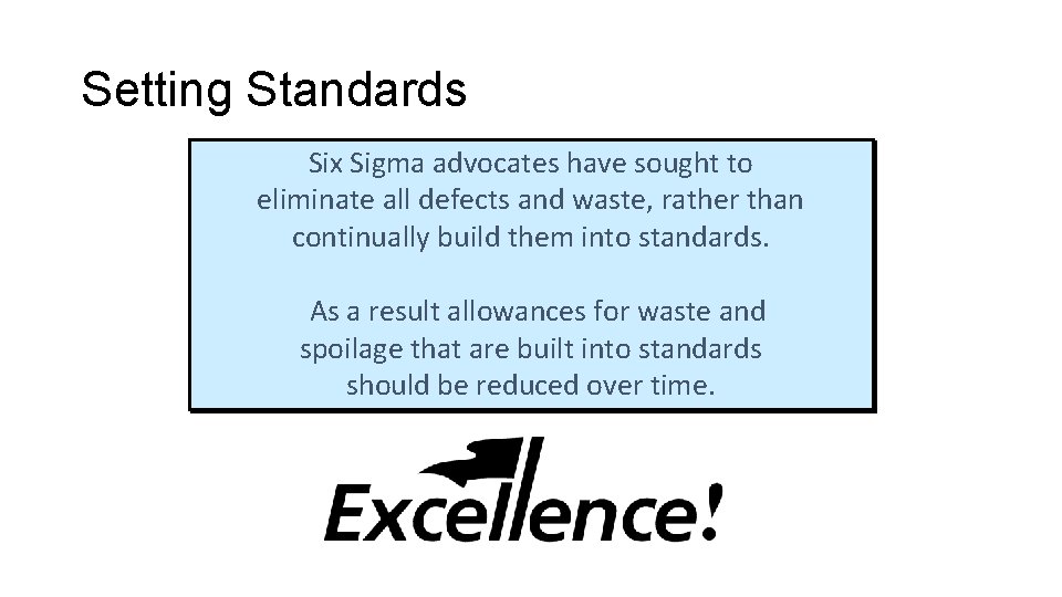 Setting Standards Six Sigma advocates have sought to eliminate all defects and waste, rather