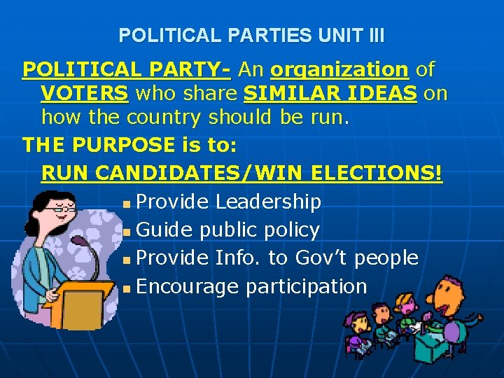 POLITICAL PARTIES UNIT III POLITICAL PARTY- An organization of VOTERS who share SIMILAR IDEAS