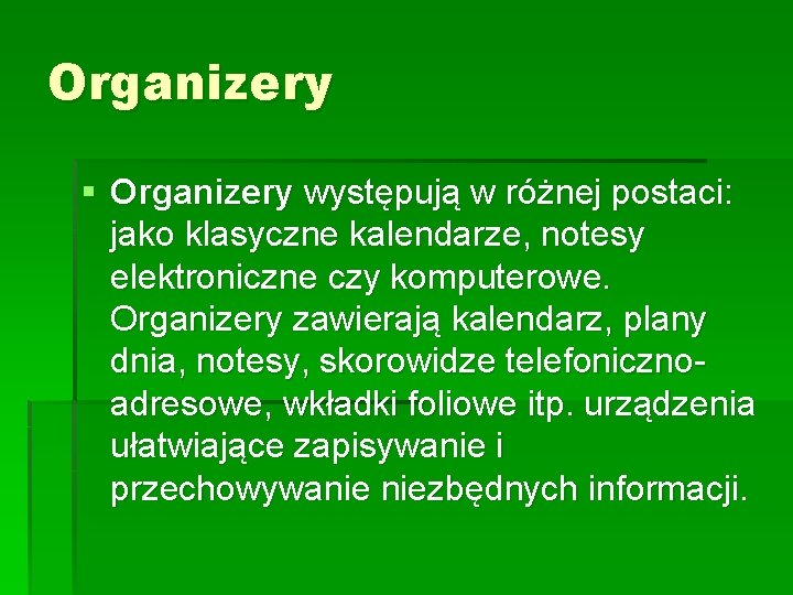 Organizery § Organizery występują w różnej postaci: jako klasyczne kalendarze, notesy elektroniczne czy komputerowe.