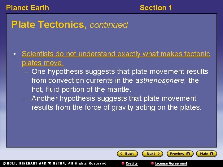 Planet Earth Section 1 Plate Tectonics, continued • Scientists do not understand exactly what