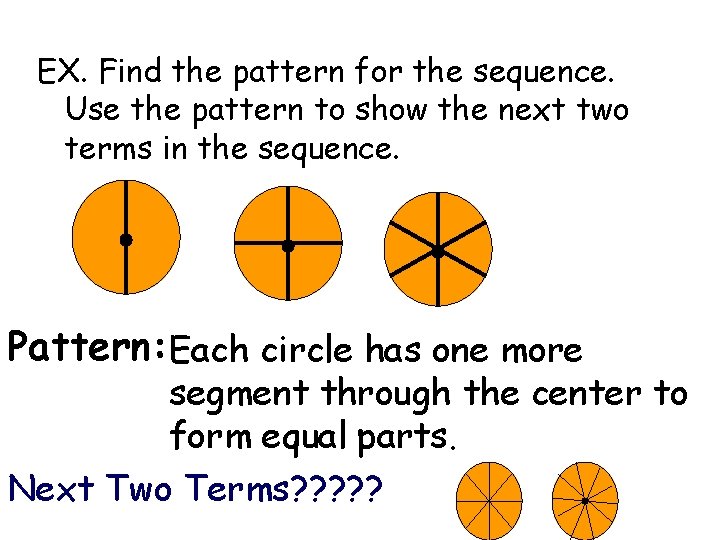 EX. Find the pattern for the sequence. Use the pattern to show the next