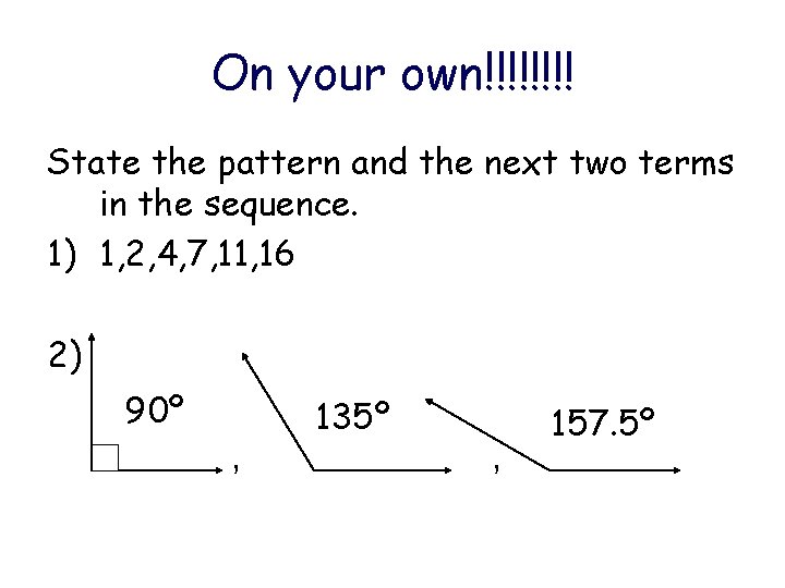 On your own!!!! State the pattern and the next two terms in the sequence.