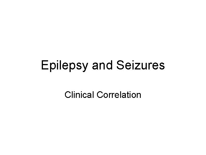 Epilepsy and Seizures Clinical Correlation 