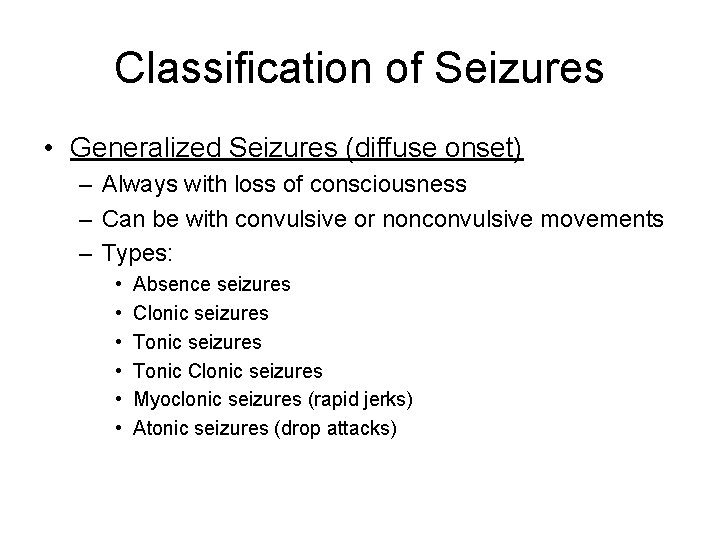 Classification of Seizures • Generalized Seizures (diffuse onset) – Always with loss of consciousness