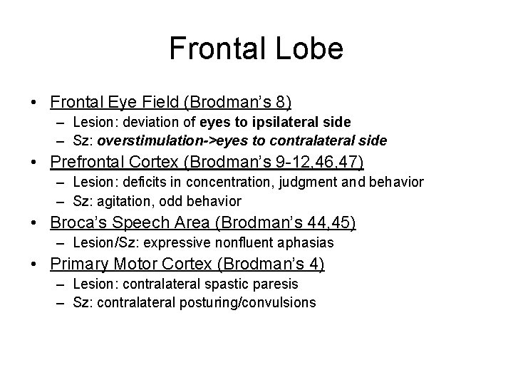 Frontal Lobe • Frontal Eye Field (Brodman’s 8) – Lesion: deviation of eyes to