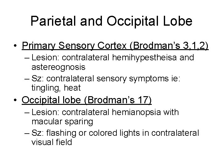 Parietal and Occipital Lobe • Primary Sensory Cortex (Brodman’s 3, 1, 2) – Lesion: