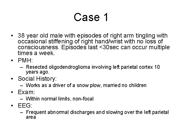 Case 1 • 38 year old male with episodes of right arm tingling with