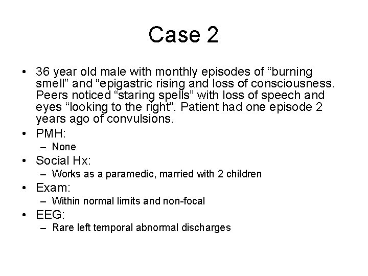 Case 2 • 36 year old male with monthly episodes of “burning smell” and Case 2 • 36 year old male with monthly episodes of “burning smell” and