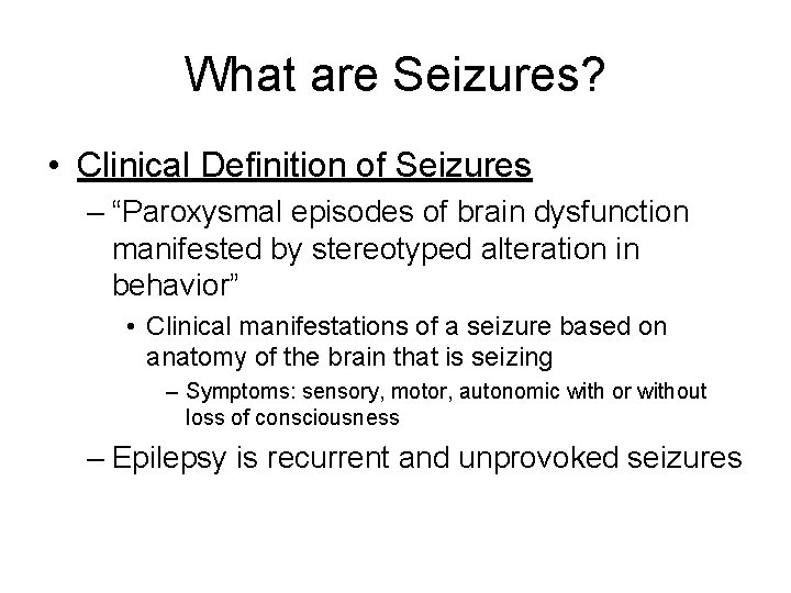 What are Seizures? • Clinical Definition of Seizures – “Paroxysmal episodes of brain dysfunction