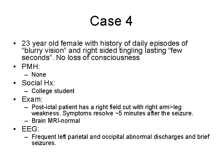 Case 4 • 23 year old female with history of daily episodes of “blurry