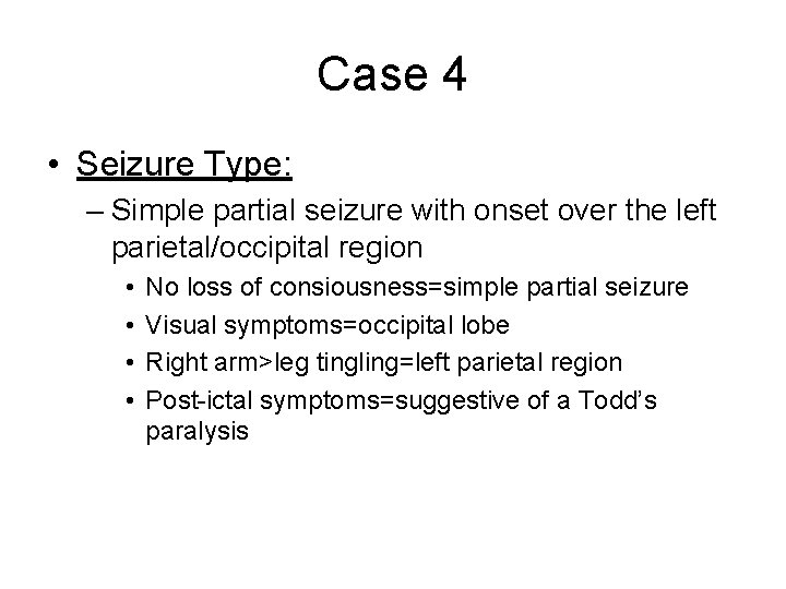 Case 4 • Seizure Type: – Simple partial seizure with onset over the left Case 4 • Seizure Type: – Simple partial seizure with onset over the left