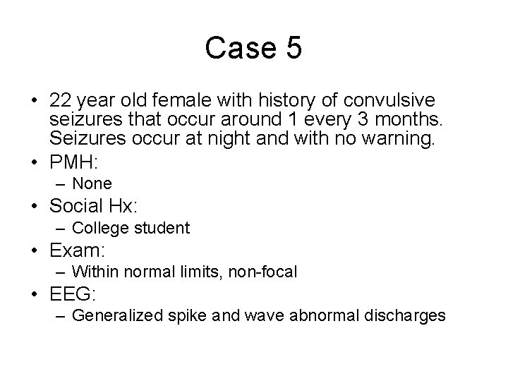 Case 5 • 22 year old female with history of convulsive seizures that occur