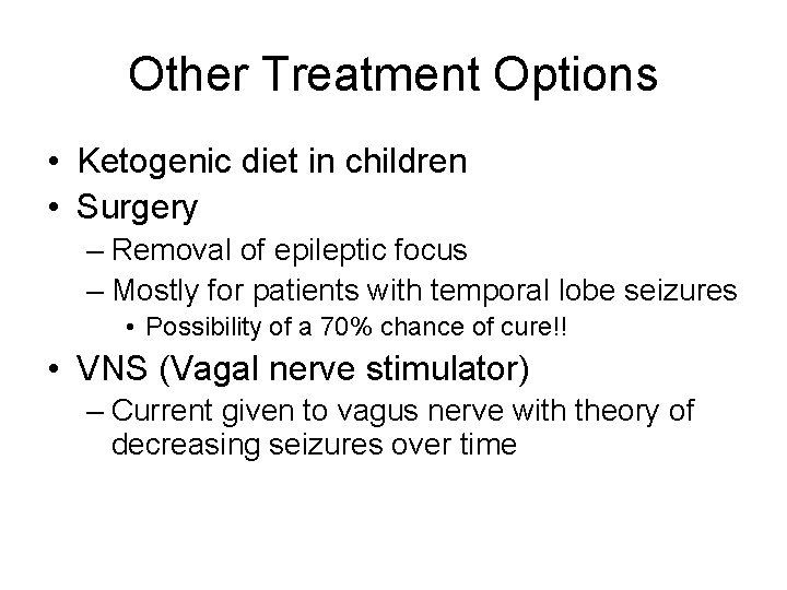Other Treatment Options • Ketogenic diet in children • Surgery – Removal of epileptic
