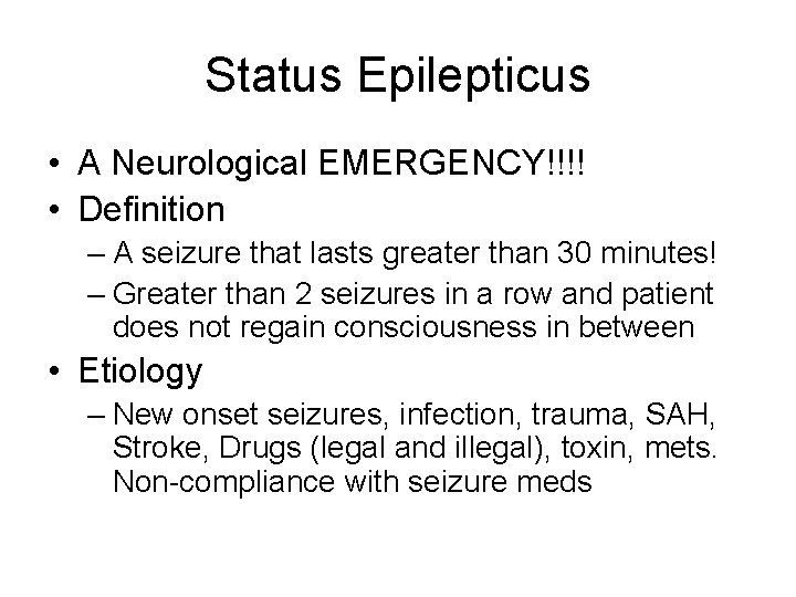 Status Epilepticus • A Neurological EMERGENCY!!!! • Definition – A seizure that lasts greater
