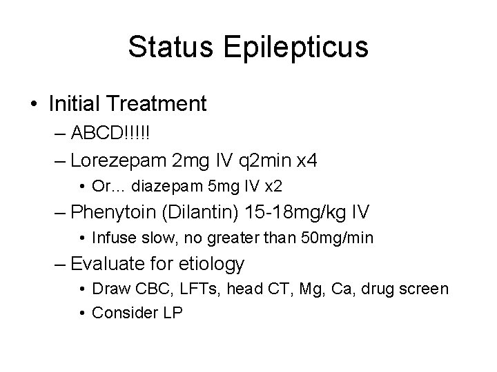 Status Epilepticus • Initial Treatment – ABCD!!!!! – Lorezepam 2 mg IV q 2