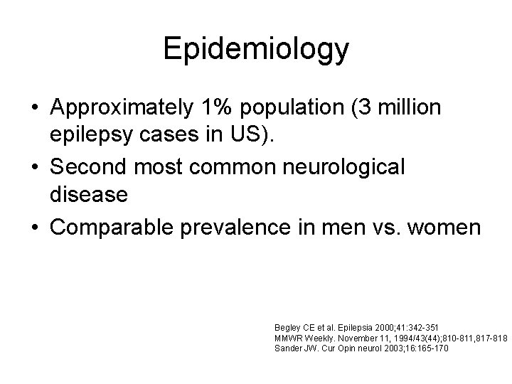 Epidemiology • Approximately 1% population (3 million epilepsy cases in US). • Second most