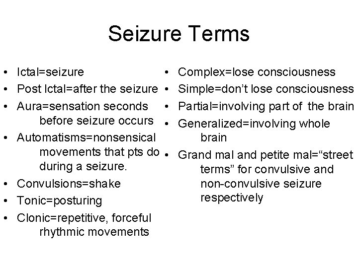 Seizure Terms • Ictal=seizure • Post Ictal=after the seizure • Aura=sensation seconds before seizure