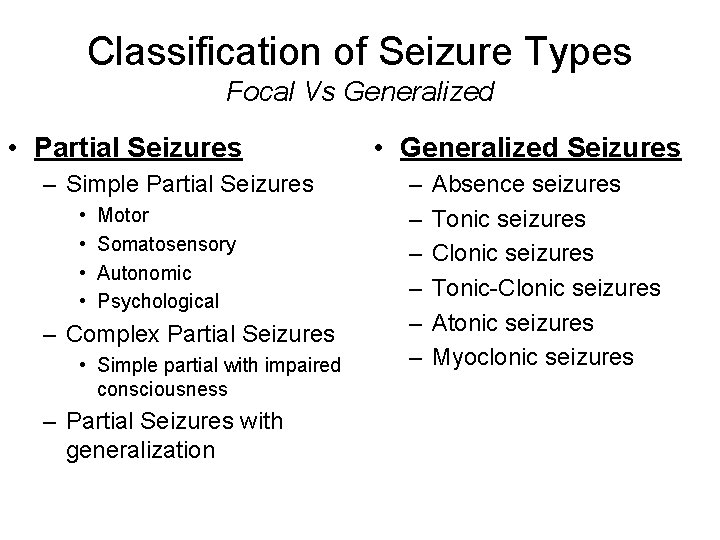 Classification of Seizure Types Focal Vs Generalized • Partial Seizures – Simple Partial Seizures