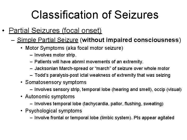 Classification of Seizures • Partial Seizures (focal onset) – Simple Partial Seizure (without impaired