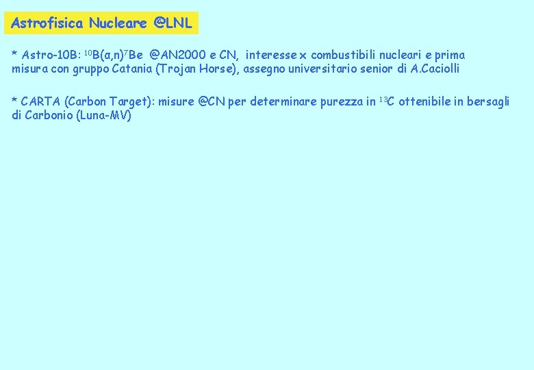 Astrofisica Nucleare @LNL * Astro-10 B: 10 B(α, n)7 Be @AN 2000 e CN,