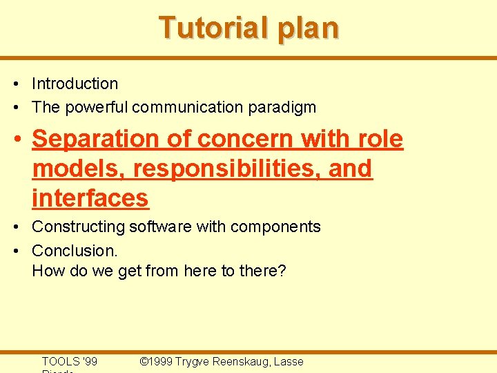 Tutorial plan • Introduction • The powerful communication paradigm • Separation of concern with