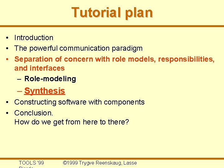 Tutorial plan • Introduction • The powerful communication paradigm • Separation of concern with