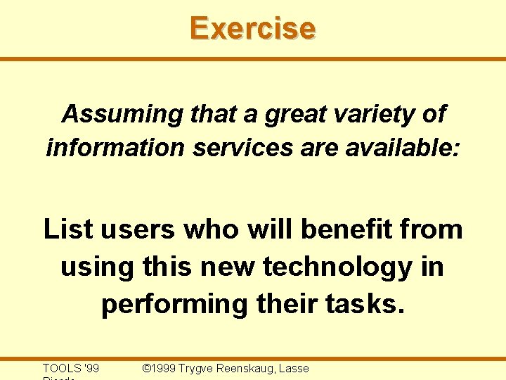 Exercise Assuming that a great variety of information services are available: List users who