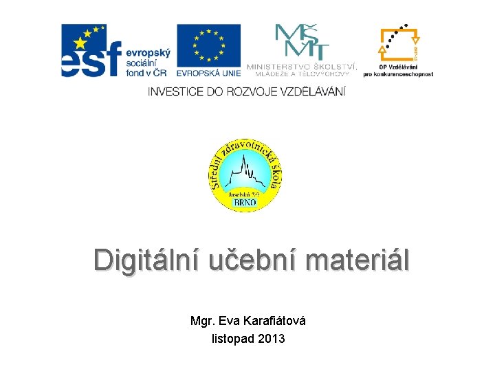 Digitální učební materiál Mgr. Eva Karafiátová listopad 2013 