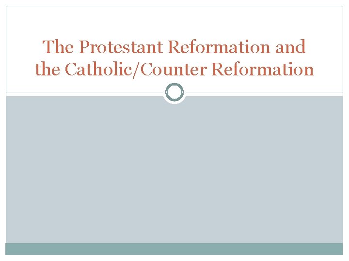 The Protestant Reformation and the Catholic/Counter Reformation 