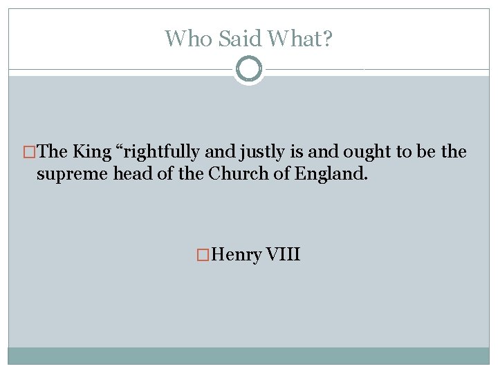 Who Said What? �The King “rightfully and justly is and ought to be the