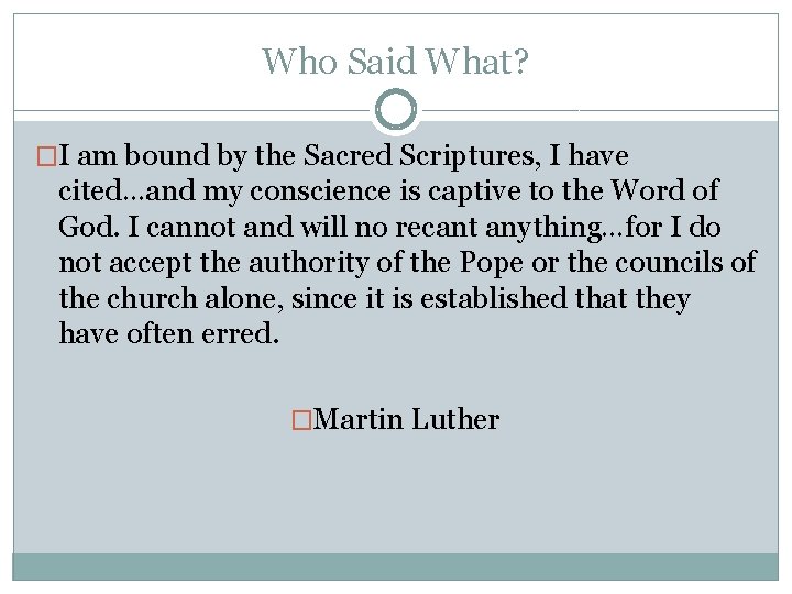 Who Said What? �I am bound by the Sacred Scriptures, I have cited…and my