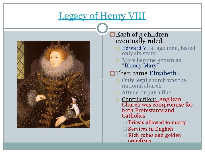 Legacy of Henry VIII � Each of 3 children eventually ruled. Edward VI at