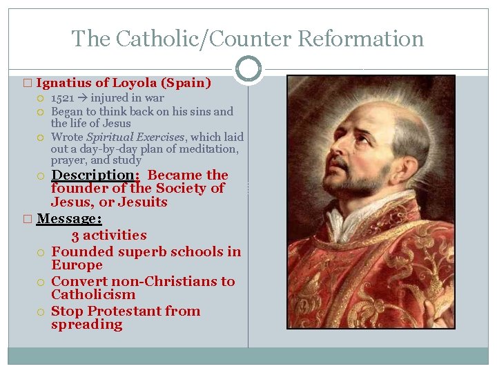 The Catholic/Counter Reformation � Ignatius of Loyola (Spain) 1521 injured in war Began to