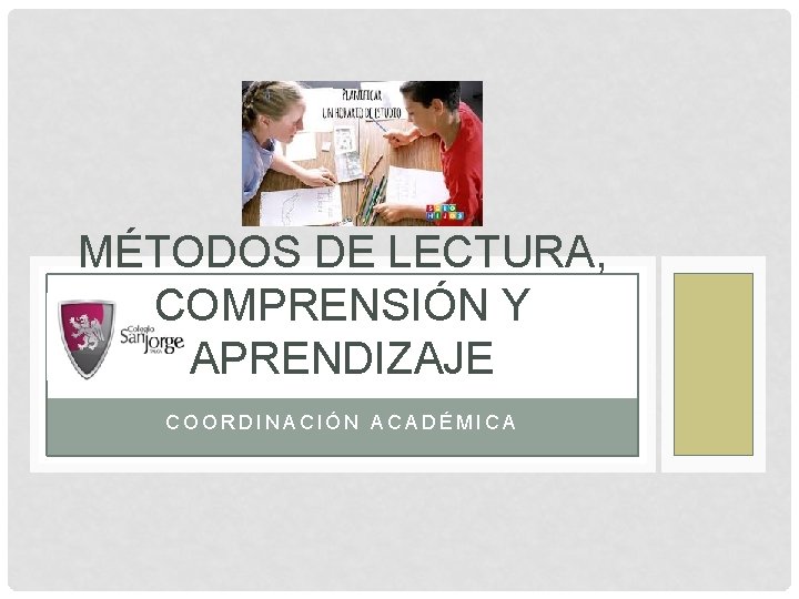 MÉTODOS DE LECTURA, COMPRENSIÓN Y APRENDIZAJE COORDINACIÓN ACADÉMICA 