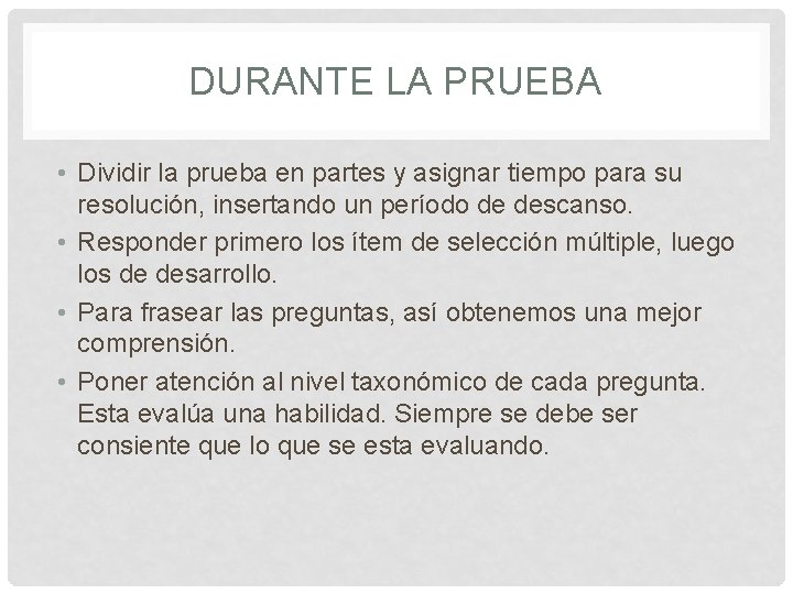 DURANTE LA PRUEBA • Dividir la prueba en partes y asignar tiempo para su