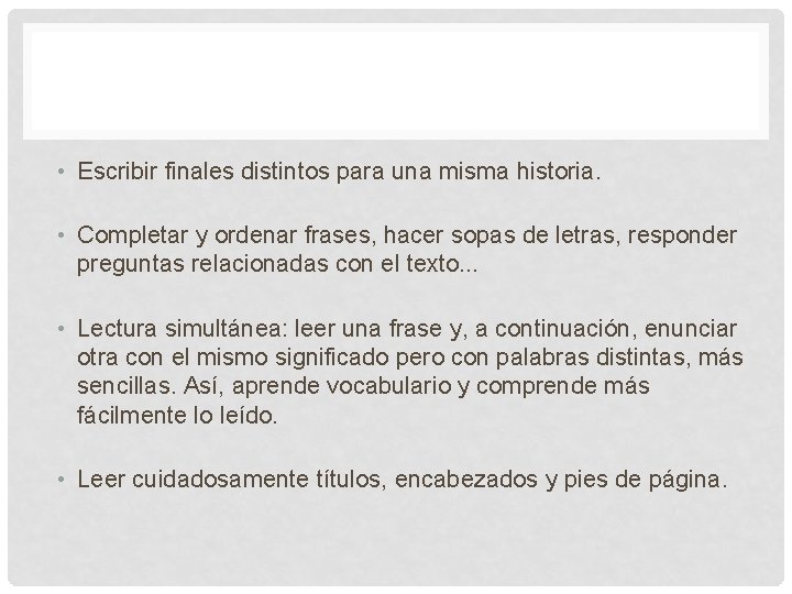  • Escribir finales distintos para una misma historia. • Completar y ordenar frases,