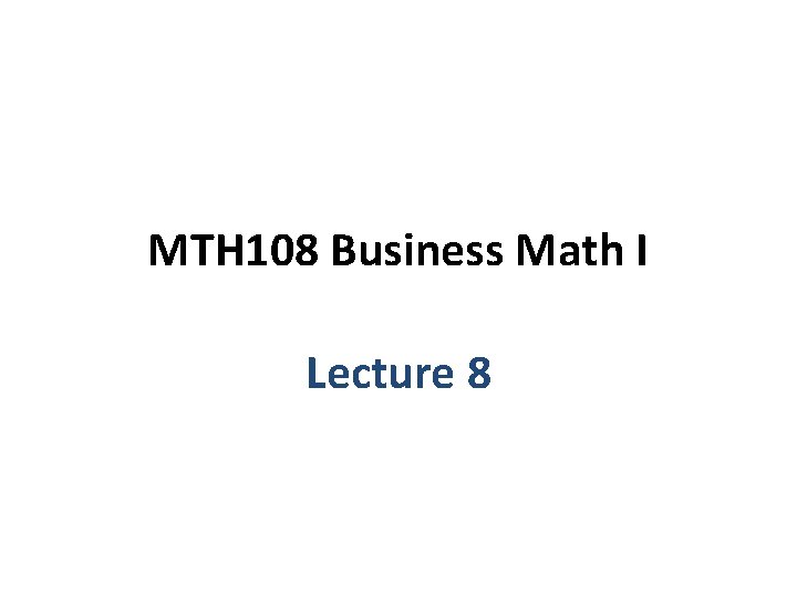 MTH 108 Business Math I Lecture 8 