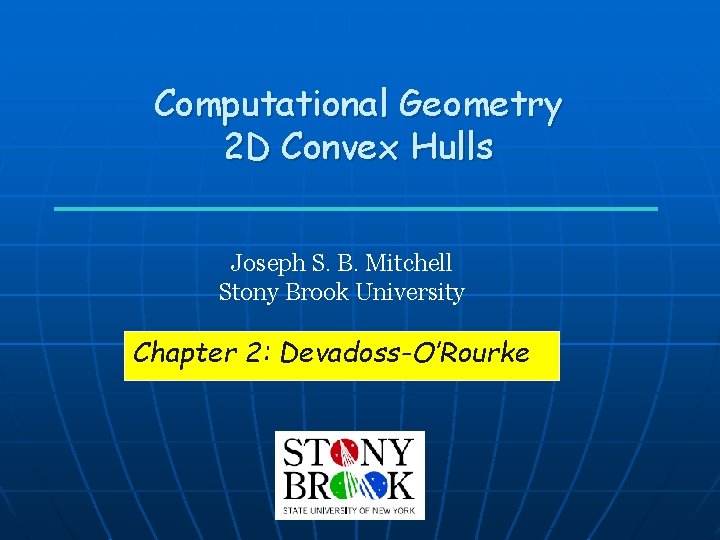 Computational Geometry 2 D Convex Hulls Joseph S. B. Mitchell Stony Brook University Chapter