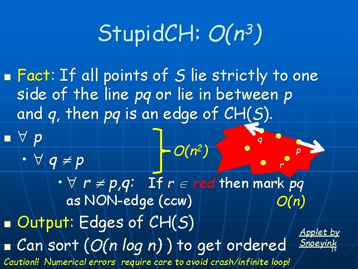 Stupid. CH: O(n 3) n n Fact: If all points of S lie strictly