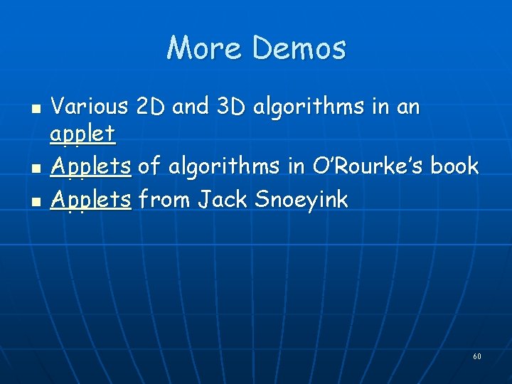 More Demos n n n Various 2 D and 3 D algorithms in an