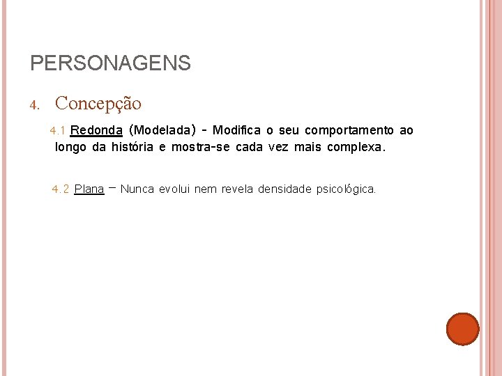 PERSONAGENS 4. Concepção 4. 1 Redonda (Modelada) - Modifica o seu comportamento ao longo