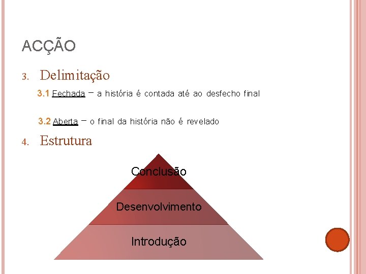 ACÇÃO 3. Delimitação 3. 1 Fechada – a história é contada até ao desfecho